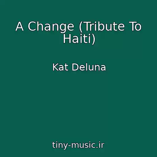 کاور آهنگ A Change (Tribute To Haiti) از Kat Deluna
