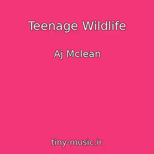 کاور آهنگ Teenage Wildlife از Aj Mclean