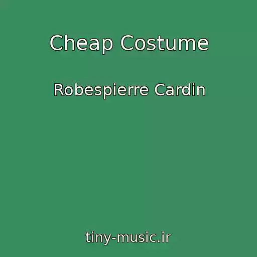 کاور آهنگ Cheap Costume از Robespierre Cardin