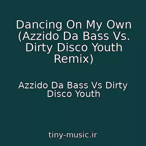 کاور آهنگ Dancing On My Own (Azzido Da Bass Vs. Dirty Disco Youth Remix) از Azzido Da Bass Vs Dirty Disco Youth