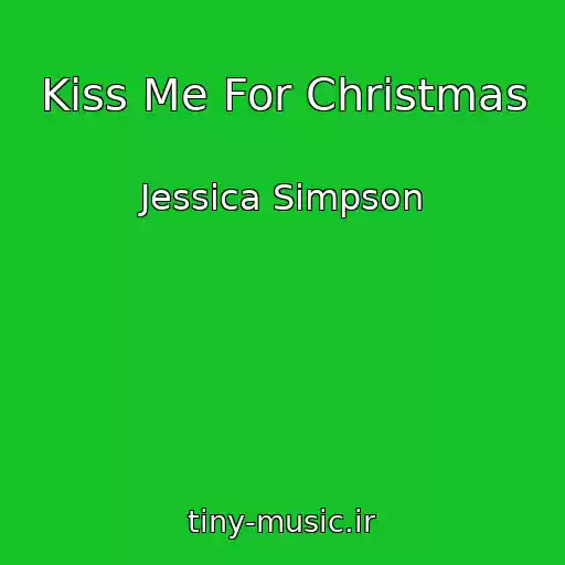 کاور آهنگ Kiss Me For Christmas از Jessica Simpson