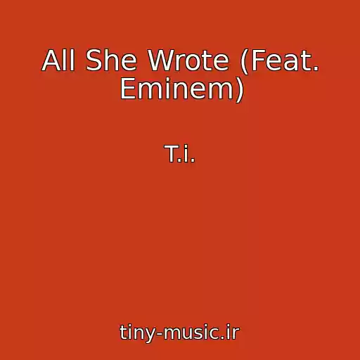 کاور آهنگ All She Wrote (Feat. Eminem) از T.i.