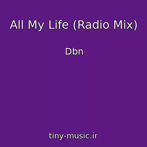 کاور آهنگ All My Life (Radio Mix) از Dbn