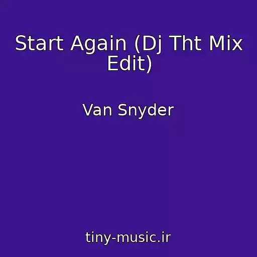 کاور آهنگ Start Again (Dj Tht Mix Edit) از Van Snyder