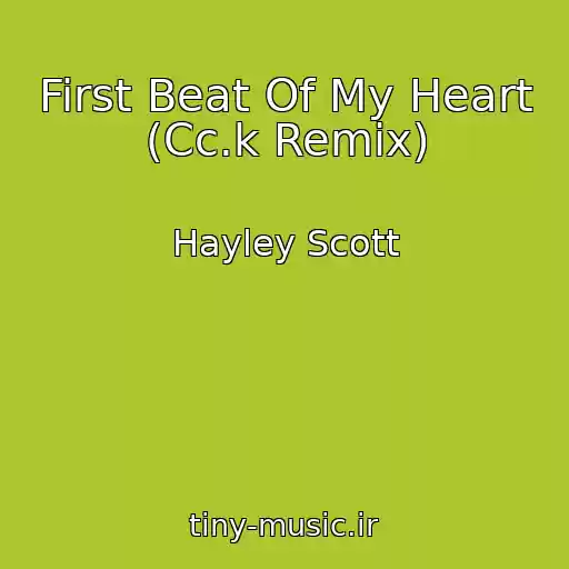 کاور آهنگ First Beat Of My Heart (Cc.k Remix) از Hayley Scott