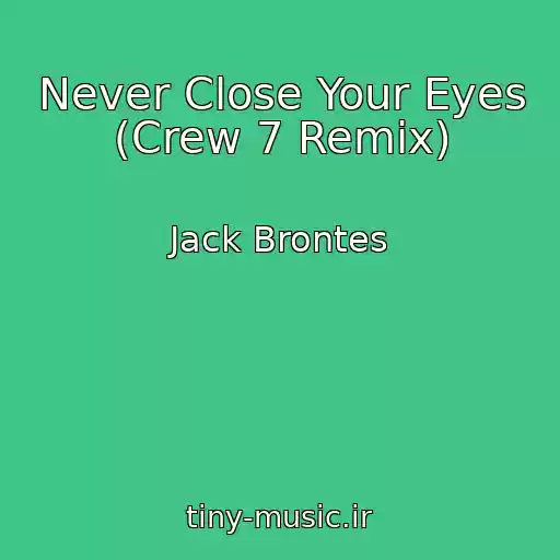 کاور آهنگ Never Close Your Eyes (Crew 7 Remix) از Jack Brontes