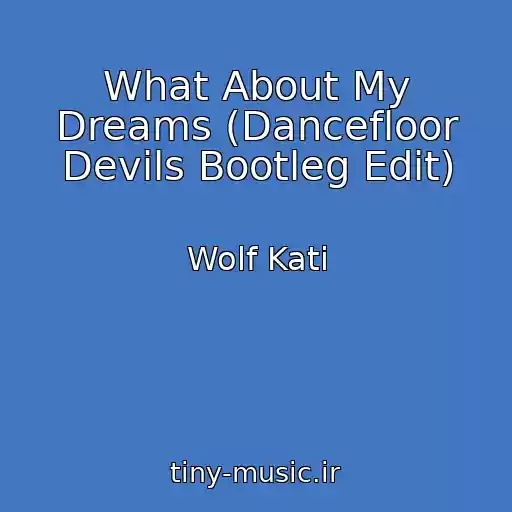 کاور آهنگ What About My Dreams (Dancefloor Devils Bootleg Edit) از Wolf Kati