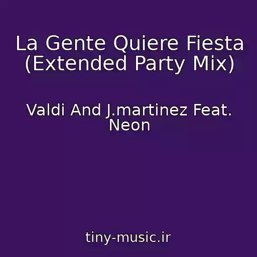 کاور آهنگ La Gente Quiere Fiesta (Extended Party Mix) از Valdi And J.martinez Feat. Neon