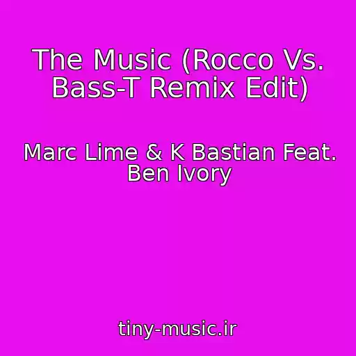 کاور آهنگ The Music (Rocco Vs. Bass-T Remix Edit) از Marc Lime & K Bastian Feat. Ben Ivory