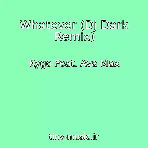 کاور آهنگ Whatever (Dj Dark Remix) از Kygo Feat. Ava Max