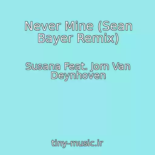 کاور آهنگ Never Mine (Sean Bayer Remix) از Susana Feat. Jorn Van Deynhoven