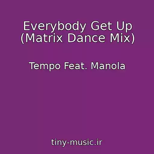 کاور آهنگ Everybody Get Up (Matrix Dance Mix) از Tempo Feat. Manola