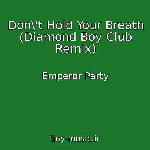 کاور آهنگ Don\'t Hold Your Breath (Diamond Boy Club Remix) از Emperor Party