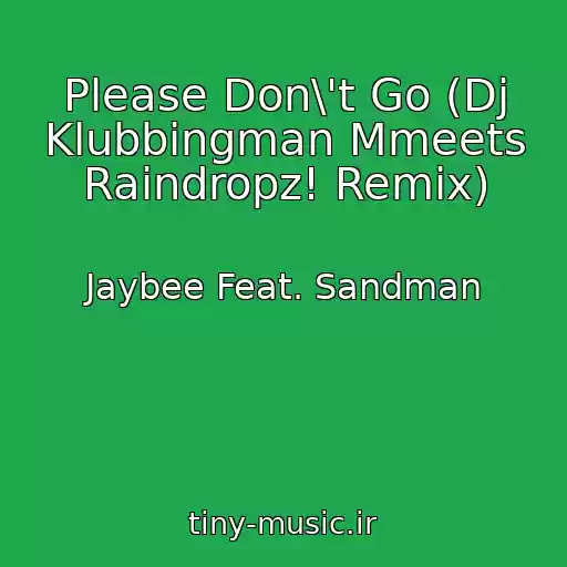 کاور آهنگ Please Don\'t Go (Dj Klubbingman Mmeets Raindropz! Remix) از Jaybee Feat. Sandman