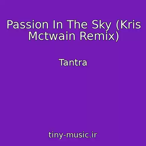 کاور آهنگ Passion In The Sky (Kris Mctwain Remix) از Tantra