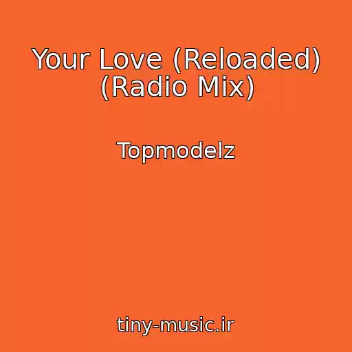 کاور آهنگ Your Love (Reloaded) (Radio Mix) از Topmodelz