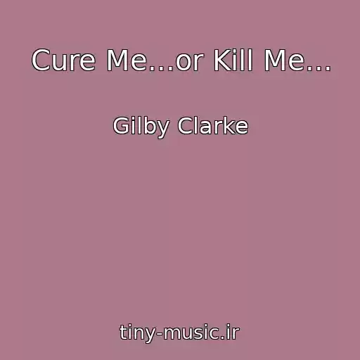 کاور آهنگ Cure Me...or Kill Me... از Gilby Clarke