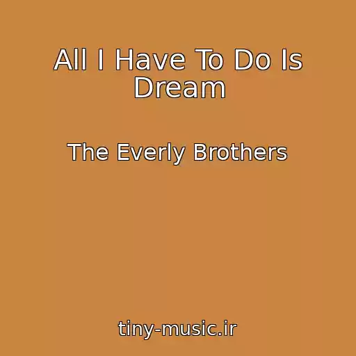 کاور آهنگ All I Have To Do Is Dream از The Everly Brothers