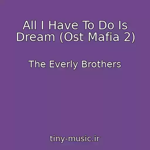 کاور آهنگ All I Have To Do Is Dream (Ost Mafia 2) از The Everly Brothers