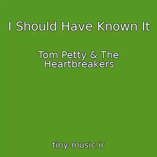 کاور آهنگ I Should Have Known It از Tom Petty & The Heartbreakers