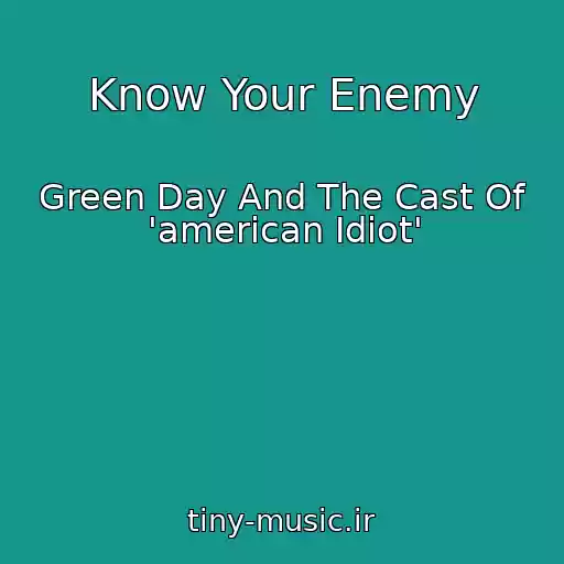 کاور آهنگ Know Your Enemy از Green Day And The Cast Of 'american Idiot'
