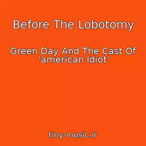 کاور آهنگ Before The Lobotomy از Green Day And The Cast Of 'american Idiot'