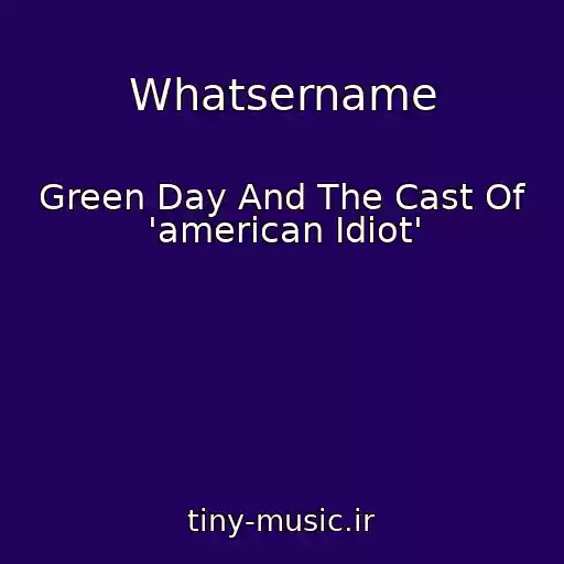 کاور آهنگ Whatsername از Green Day And The Cast Of 'american Idiot'