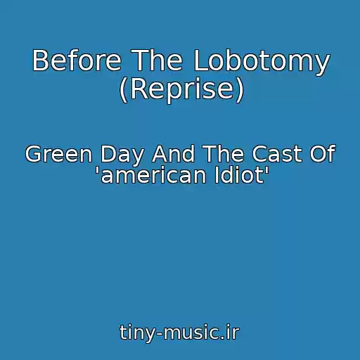 کاور آهنگ Before The Lobotomy (Reprise) از Green Day And The Cast Of 'american Idiot'