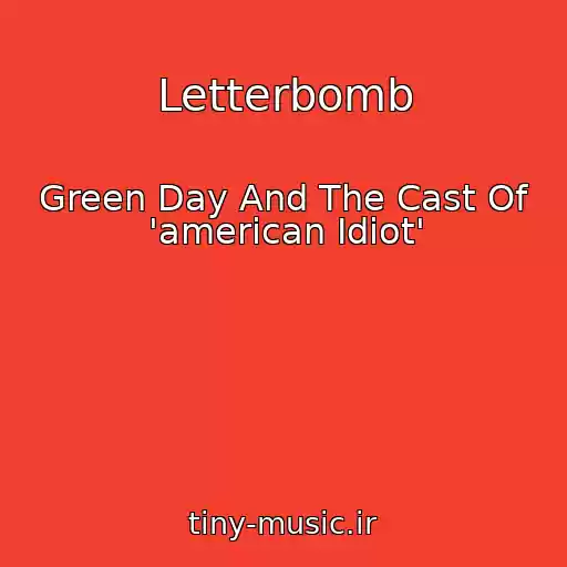 کاور آهنگ Letterbomb از Green Day And The Cast Of 'american Idiot'