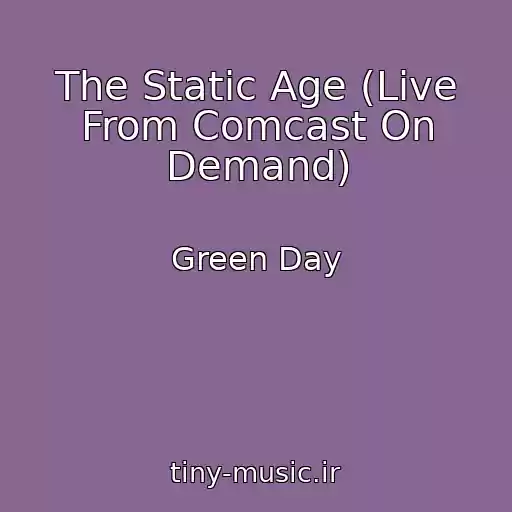 کاور آهنگ The Static Age (Live From Comcast On Demand) از Green Day