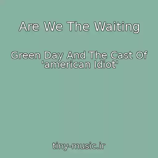 کاور آهنگ Are We The Waiting از Green Day And The Cast Of 'american Idiot'