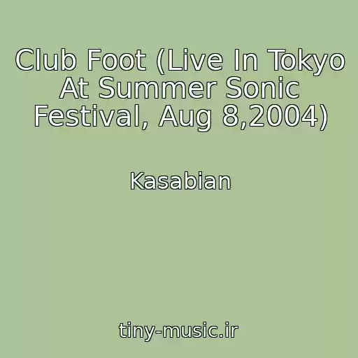 کاور آهنگ Club Foot (Live In Tokyo At Summer Sonic Festival, Aug 8,2004) از Kasabian