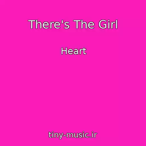کاور آهنگ There's The Girl از Heart