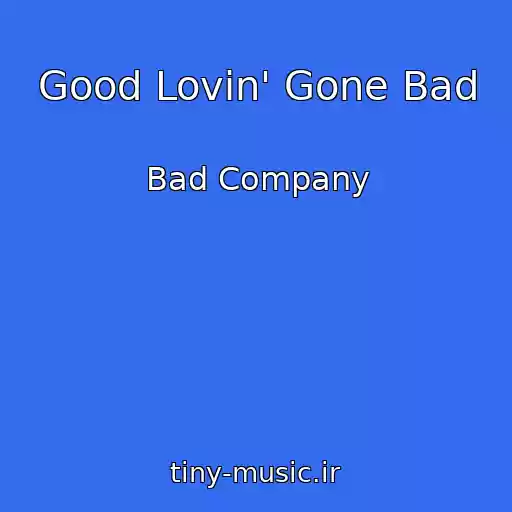 کاور آهنگ Good Lovin' Gone Bad از Bad Company