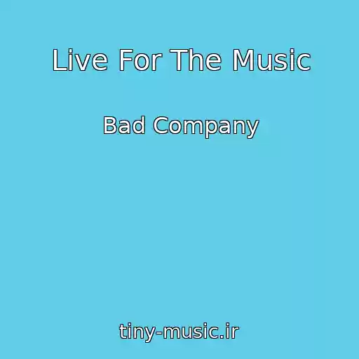 کاور آهنگ Live For The Music از Bad Company