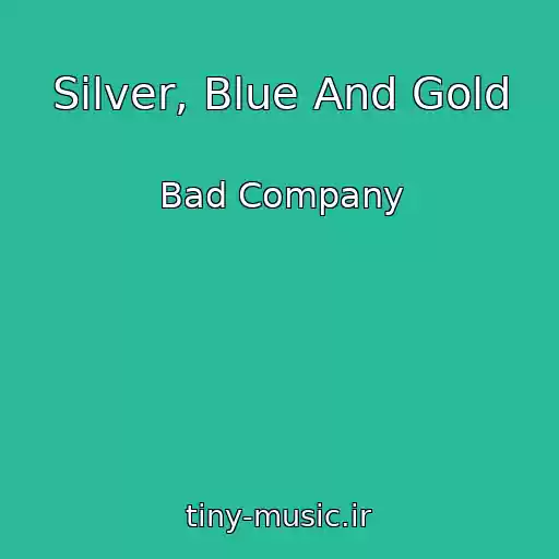 کاور آهنگ Silver, Blue And Gold از Bad Company