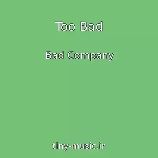 کاور آهنگ Too Bad از Bad Company