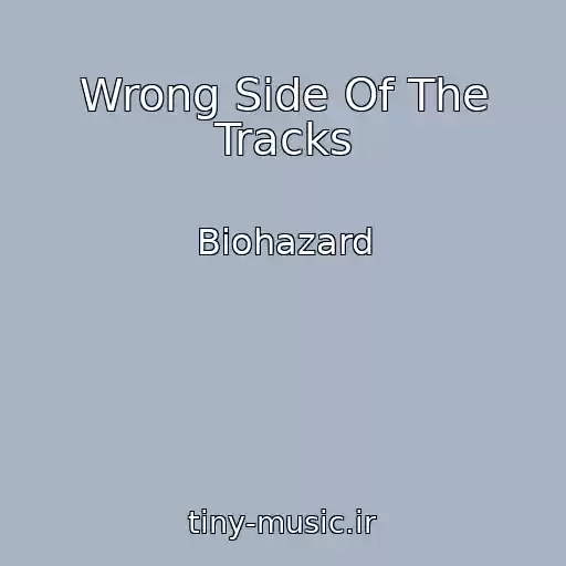کاور آهنگ Wrong Side Of The Tracks از Biohazard