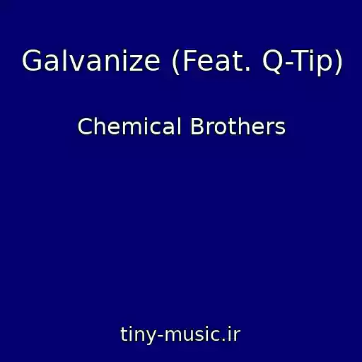 کاور آهنگ Galvanize (Feat. Q-Tip) از Chemical Brothers