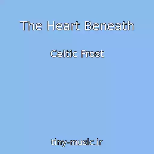 کاور آهنگ The Heart Beneath از Celtic Frost