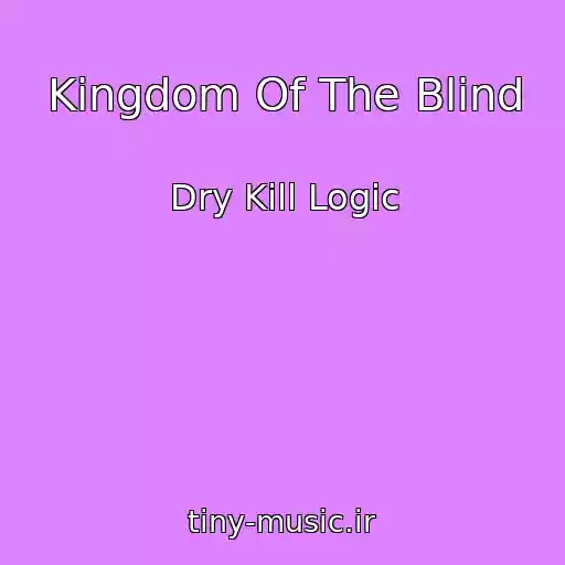 کاور آهنگ Kingdom Of The Blind از Dry Kill Logic