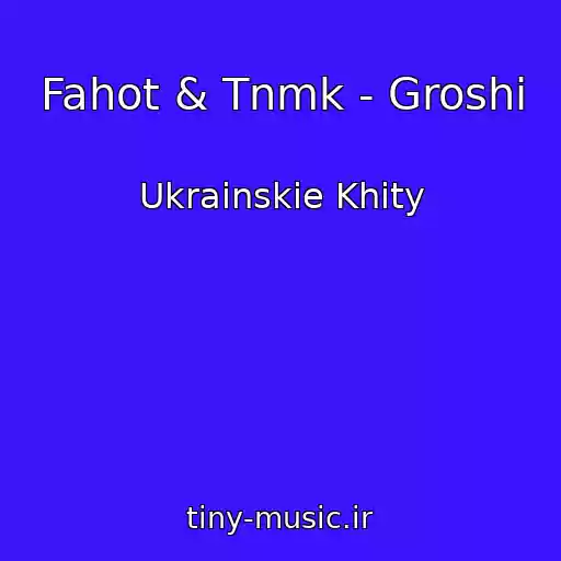 کاور آهنگ Fahot & Tnmk - Groshі از Ukrainskie Khity