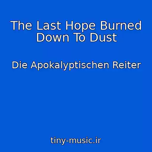 کاور آهنگ The Last Hope Burned Down To Dust از Die Apokalyptischen Reiter