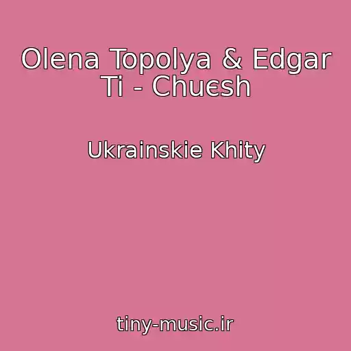 کاور آهنگ Olena Topolya & Edgar Ti - Chuєsh از Ukrainskie Khity