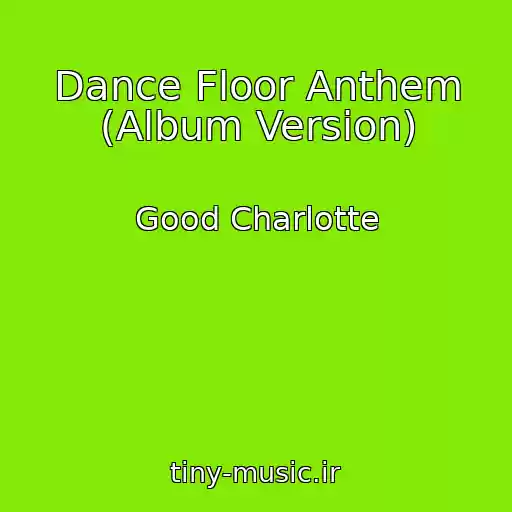 کاور آهنگ Dance Floor Anthem (Album Version) از Good Charlotte
