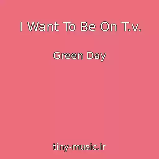 کاور آهنگ I Want To Be On T.v. از Green Day