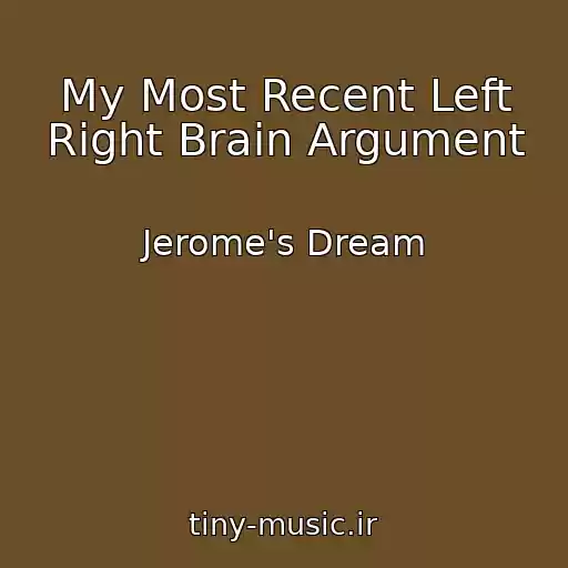 کاور آهنگ My Most Recent Left Right Brain Argument از Jerome's Dream