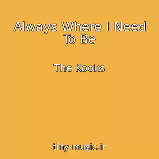 کاور آهنگ Always Where I Need To Be از The Kooks