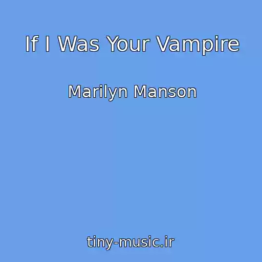 کاور آهنگ If I Was Your Vampire از Marilyn Manson
