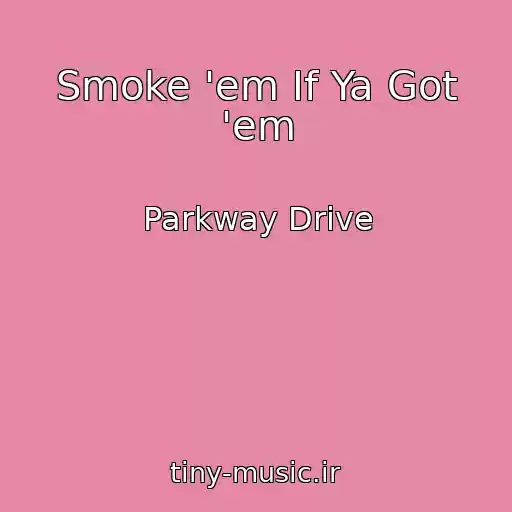 کاور آهنگ Smoke 'em If Ya Got 'em از Parkway Drive